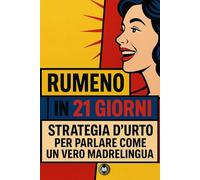 Rumeno in 21 giorni: Strategia d’urto per parlare come un vero madrelingua