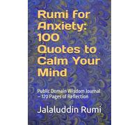 Rumi for Anxiety: 100 Quotes to Calm Your Mind: Public Domain Wisdom Journal - 120 Pages of Reflection