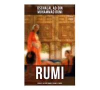 Rumi: Gedichte aus dem Diwan-e Schams-e Tabrizi: Maulana Rumis Orientalische Lyrik