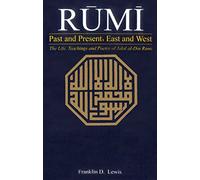 Rumi: Past And Present, East And West