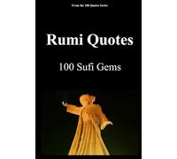 Rumi Quotes: 100 Sufi Gems (The 100 Quotes Series)