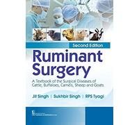 Ruminant Surgery: A Textbook of the Surgical Diseases of Cattle, Buffaloes, Camels, Sheep and Goats