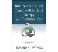 Rumination-Focused Cognitive-Behavioral Therapy for Depression
