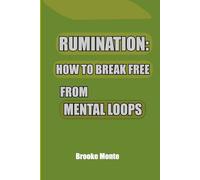 Rumination: How to Break Free from Mental Loops: A Calm Guide to Ending Mental Loop and Finding Mental Clarity (Understanding The Mind Series)
