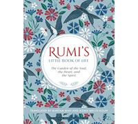 Rumi'S Little Book Of Life: The Garden Of The Soul, The Heart, And The Spirit