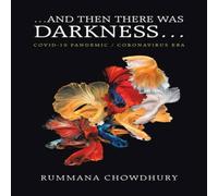 Rummana Chowdhury Then There Was Darkness...: Covid-19 Pandemic / Coronavirus Era Rummana Chowdhury Multicolor