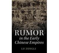 Rumor in the Early Chinese Empires (The Cambridge China Library)