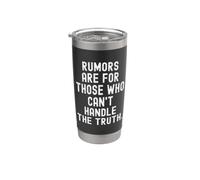 Rumors are for Those who Cant Handle the Truth Bold Stainless Steel Insulated Tumbler