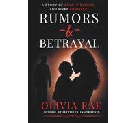 Rumors & Betrayal: A Story of Love, Violence, and What Survives