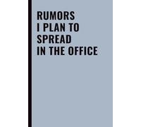 Rumors I Plan To Spread In The Office: Funny Office Notebook for Work, Coworkers, Employees & Workplace Sarcasm, Blank Lined Journal