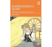 Rumpelstiltskin’s Secret: What Women Didn’t Tell the Grimms
