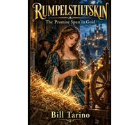 Rumpelstiltskin: The Promise Spun in Gold (The Timeless Classics Retold)