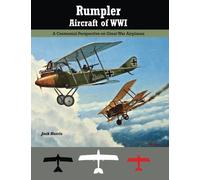 Rumpler Aircraft of WWI: A Centennial Perspective on Great War Airplanes: Volume 11 (Great War Aviation Centennial Series)