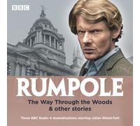Rumpole: The Way Through the Woods & Other Stories – Three BBC Radio 4 Dramatisations – Unabridged