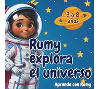 Rumy explora el universo: Un cuento ilustrado para viajar por el espacio y descubrir los misterios del cosmos, con juegos y actividades educativas (Aprende con Rumy)