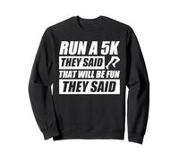 Run a 5k they said jogging runner funny run Sweatshirt