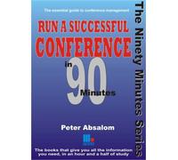 Run a Successful Conference in 90 Minutes: The Essential Guide to Conference Management