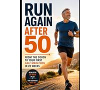 Run Again After 50: Train for Your First Half Marathon in 20 Weeks - The Complete Comeback Guide for Runners Over 50 (The Age-Smart Runner's Series)