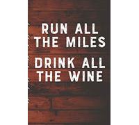 Run All The Miles Drink All The Wine: Runners Training Log: Undated Notebook Diary 25 Week Running Log | Faster Stronger | Training Program 5 Month Record Log Book | Fitness Gift Under 10
