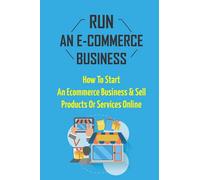 Run An E-Commerce Business: How To Start An Ecommerce Business & Sell Products Or Services Online: Role For The Middleman