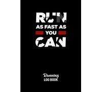 Run As Fast As You Can Running Log Book: Daily Training Diary For Running Lovers, Journal running journal with motivational quotes, Jogging Notebook, ... Speed, Pace, Route, Heart Rate, 6x9 120 pages