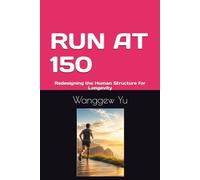 RUN AT 150: Redesigning the Human Structure for Longevity (RUN AT 150 PROJECT)