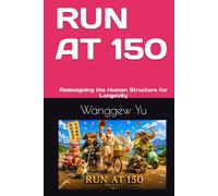 RUN AT 150: Redesigning the Human Structure for Longevity (RUN AT 150 PROJECT)