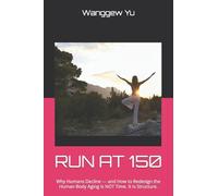 RUN AT 150: Why Humans Decline - and How to Redesign the Human Body Aging Is NOT Time. It Is Structure.: 36 (THE RUN AT 150 PROJECT)
