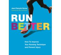 Run Better : How To Improve Your Running Technique and Prevent Injury