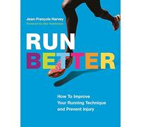Run Better: How To Improve Your Running Technique and Prevent Injury