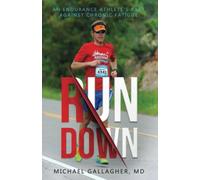RUN DOWN: AN ENDURANCE ATHLETE'S RACE AGAINST CHRONIC FATIGUE