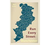 Run Every Street: Manchester: Exploring a City's History in the Least Efficient Way
