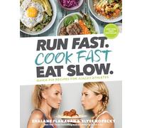Run Fast. Cook Fast. Eat Slow.: Quick-Fix Recipes for Hangry Athletes