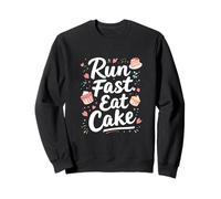 Run Fast. Eat Cake Motivation, Fitness, Cake Sweatshirt