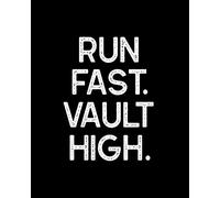 Run Fast Vault High: Pole Vault Gift for People Who Love Pole Vaulting - Motivational Saying on Distressed Black and White Cover Design for Track and Field Athletes - Blank Lined Journal or Notebook
