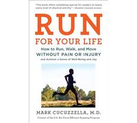 Run for Your Life: How to Run, Walk, and Move Without Pain or Injury and Achieve a Sense of Well-Being and Joy