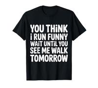 Run Funny Wait Until You See Me Walk Tomorrow - T-Shirt