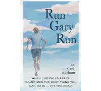 Run Gary Run: When life falls apart, sometimes the best thing you can do is ... hit the road.