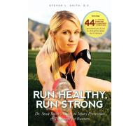 Run Healthy, Run Strong: Dr. Steve Smith's guide to injury prevention and treatment for runners