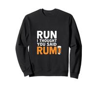 Run I Thought You Said Rum Drink Runner Marathon |---- Sweatshirt