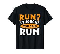 Run I Thought You Said Rum Funny Drinking T-Shirt