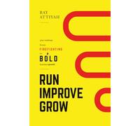 Run Improve Grow: Your Roadmap from Firefighting to Bold Business Growth
