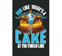 Run Like There's A Cake Funny Jogging Running Runner Gift Notebook: Runner Log book, diary and planner. Running Journal Record Book, Notebook for Men Women Runners with Inspirational Quotes Cover