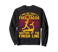 Run like there's free tacos waiting at the finish line Sweatshirt