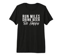 Run Miles Drink Beer Be Happy Cute Runner Running Phrase Premium T-Shirt