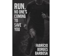 RUN, NOBODY IS COMING TO SAVE YOU