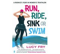 Run, Ride, Sink or Swim : A rookie's year in women's triathlon