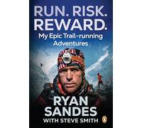 Run. Risk. Reward.: My Epic Trail-Running Adventures