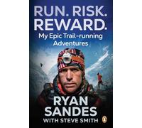 Run. Risk. Reward. : My Epic Trail-Running Adventures