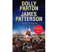 Run, Rose, Run - Eine Nacht in Nashville: Roman - Der New-York-Times-Nr.1-Bestseller von Country-Ikone Dolly Parton und Spannungskönig James Patterson